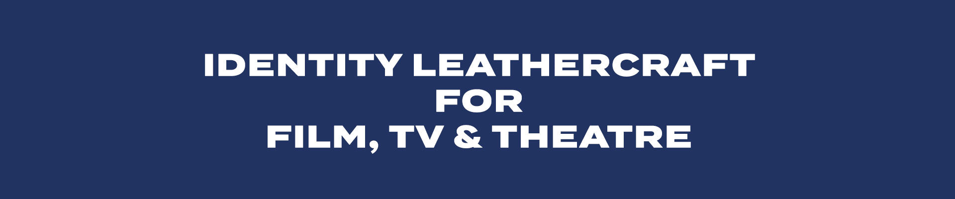 Identity Leathercraft for Film, TV and Theatre