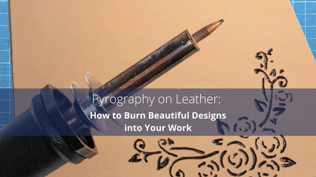 Pyrography on Leather: How to Burn Beautiful Designs into Your Work