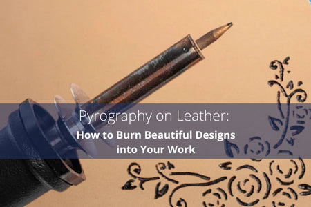 Pyrography on Leather: How to Burn Beautiful Designs into Your Work