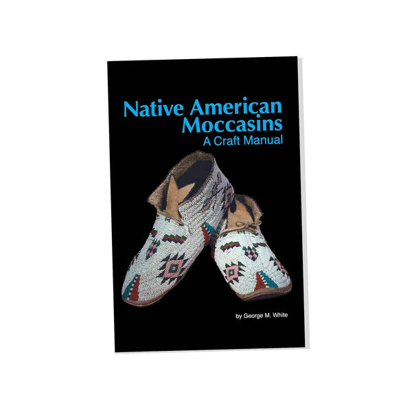 Native American Moccasins A Craft Manual by George M White