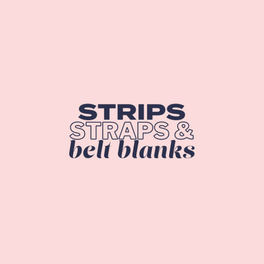 strips, straps and belt blanks